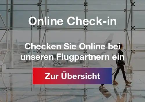 Checken Sie Online bei unseren Flugpartnern ein. Zur Übersicht.